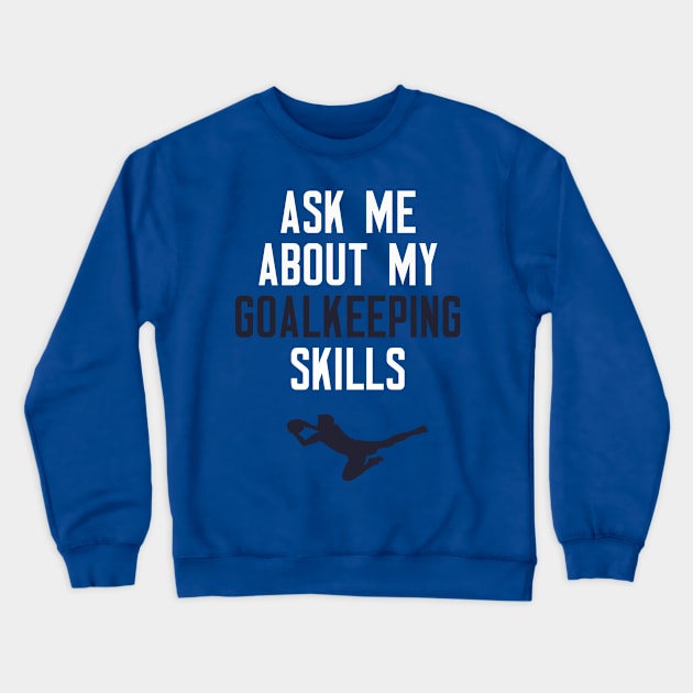 Ask Me About My Goalkeeping Skills Crewneck Sweatshirt by cleverth